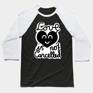 Love Is Not Cancelled (Black) Baseball T-Shirt